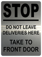 1333 STOP DO NOT LEAVE DELIVERIES HERE TAKE TO FRONT DOOR Metal Aluminium Plaque Sign