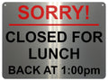 1462 Custom Personalised SORRY CLOSED FOR LUNCH Time Metal Aluminium Plaque Sign