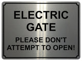 1365 ELECTRIC GATE PLEASE DON'T ATTEMPT TO OPEN! Metal Aluminium Plaque Sign