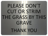 1356 PLEASE DON'T CUT OR STRIM THE GRASS BY THIS GRAVE Metal Aluminium Plaque Sign