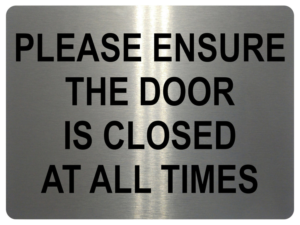 1493 PLEASE ENSURE THE DOOR IS CLOSED AT ALL TIMES Metal Aluminium Plaque Sign