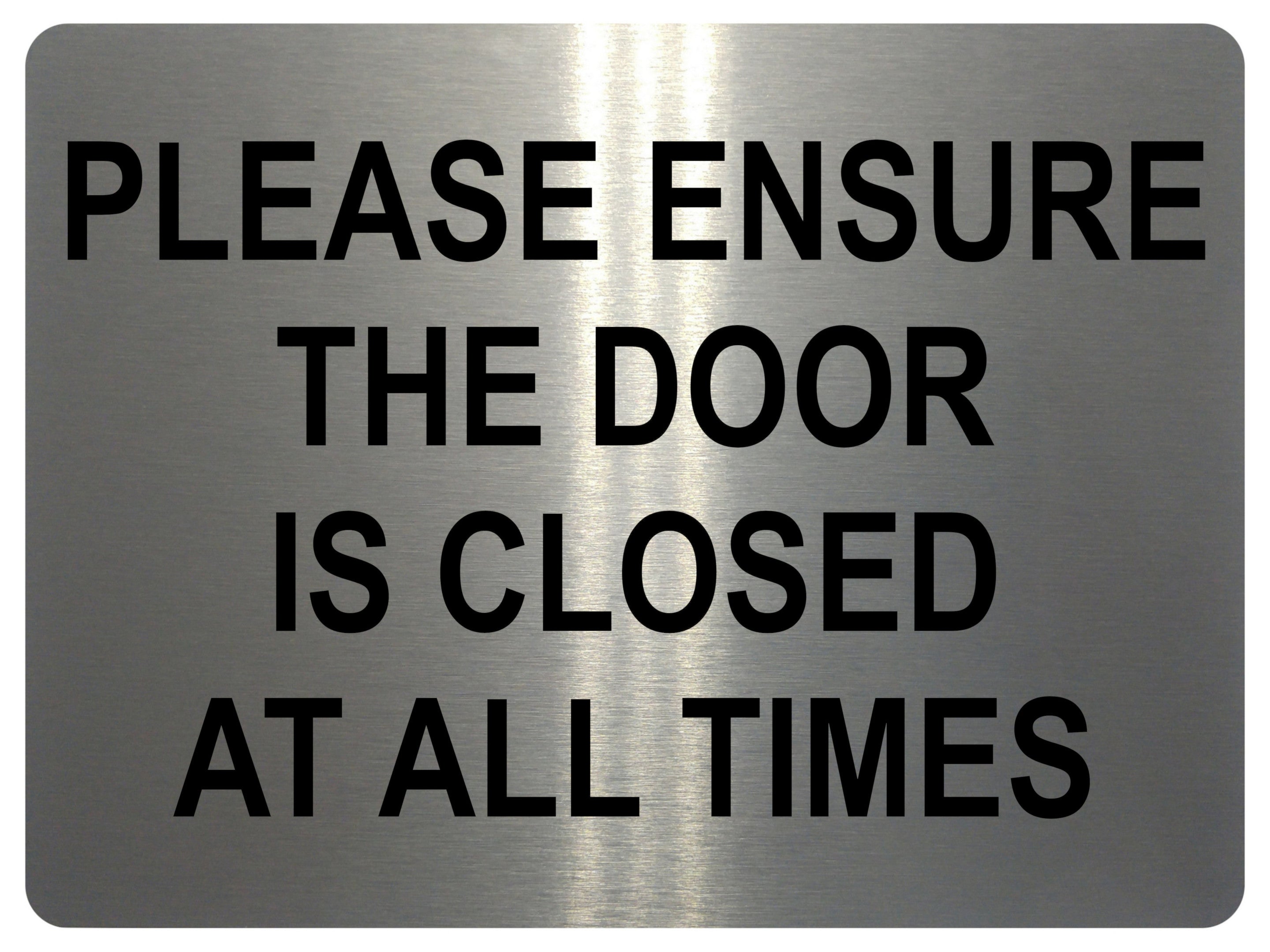 1493 PLEASE ENSURE THE DOOR IS CLOSED AT ALL TIMES Metal Aluminium Plaque Sign
