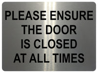 1493 PLEASE ENSURE THE DOOR IS CLOSED AT ALL TIMES Metal Aluminium Plaque Sign