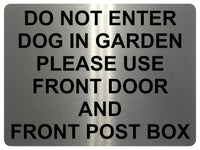 1436 DO NOT ENTER DOG IN GARDEN PLEASE USE FRONT DOOR AND POST BOX Metal Aluminium Plaque Sign