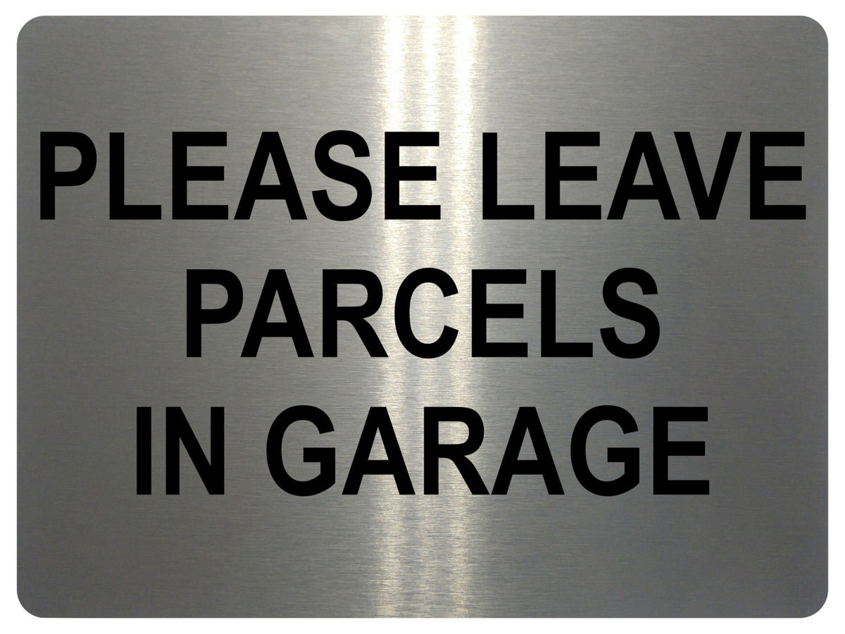 1470 PLEASE LEAVE PARCELS IN GARAGE Metal Aluminium Plaque Sign Door House Gate