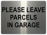 1470 PLEASE LEAVE PARCELS IN GARAGE Metal Aluminium Plaque Sign Door House Gate