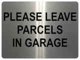 1470 PLEASE LEAVE PARCELS IN GARAGE Metal Aluminium Plaque Sign Door House Gate