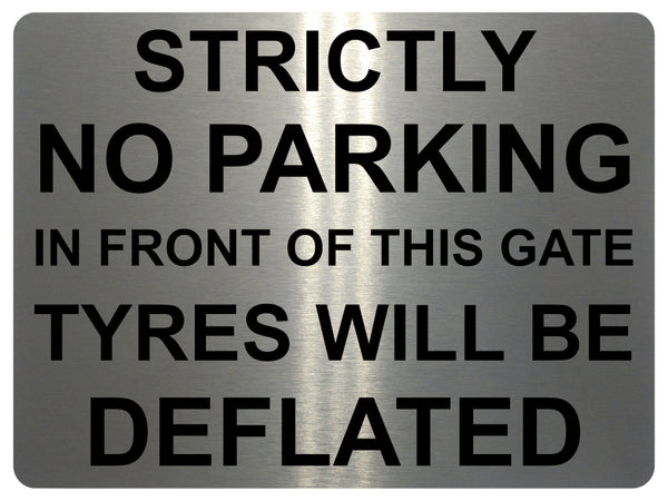 1440 STRICTLY NO PARKING IN FRONT OF THIS GATE TYRES WILL BE DEFLATED Metal Aluminium Plaque Sign