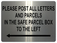 1499 PLEASE POST ALL LETTERS AND PARCELS IN THE SAFE BOX TO THE LEFT Metal Aluminium Plaque Sign