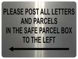 1499 PLEASE POST ALL LETTERS AND PARCELS IN THE SAFE BOX TO THE LEFT Metal Aluminium Plaque Sign