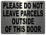 1490 PLEASE DO NOT LEAVE PARCELS OUTSIDE OF THIS DOOR Metal Aluminium Plaque Sign House