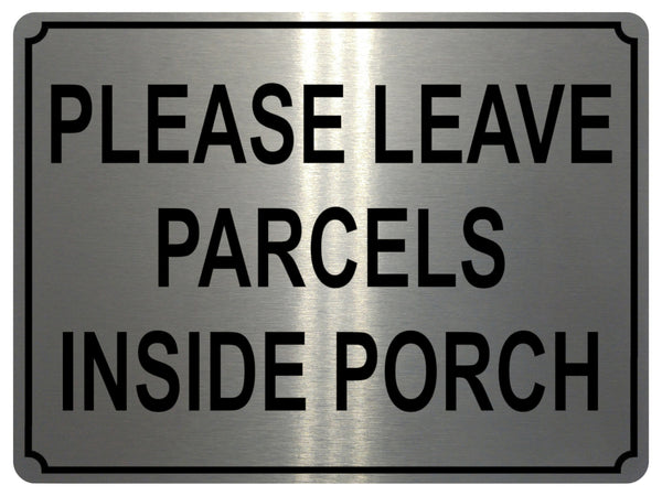 1338 PLEASE LEAVE PARCELS INSIDE PORCH Metal Aluminium Plaque Sign Door House