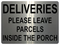 1343 DELIVERIES PLEASE LEAVE PARCELS INSIDE THE PORCH Metal Aluminium Plaque Sign Door