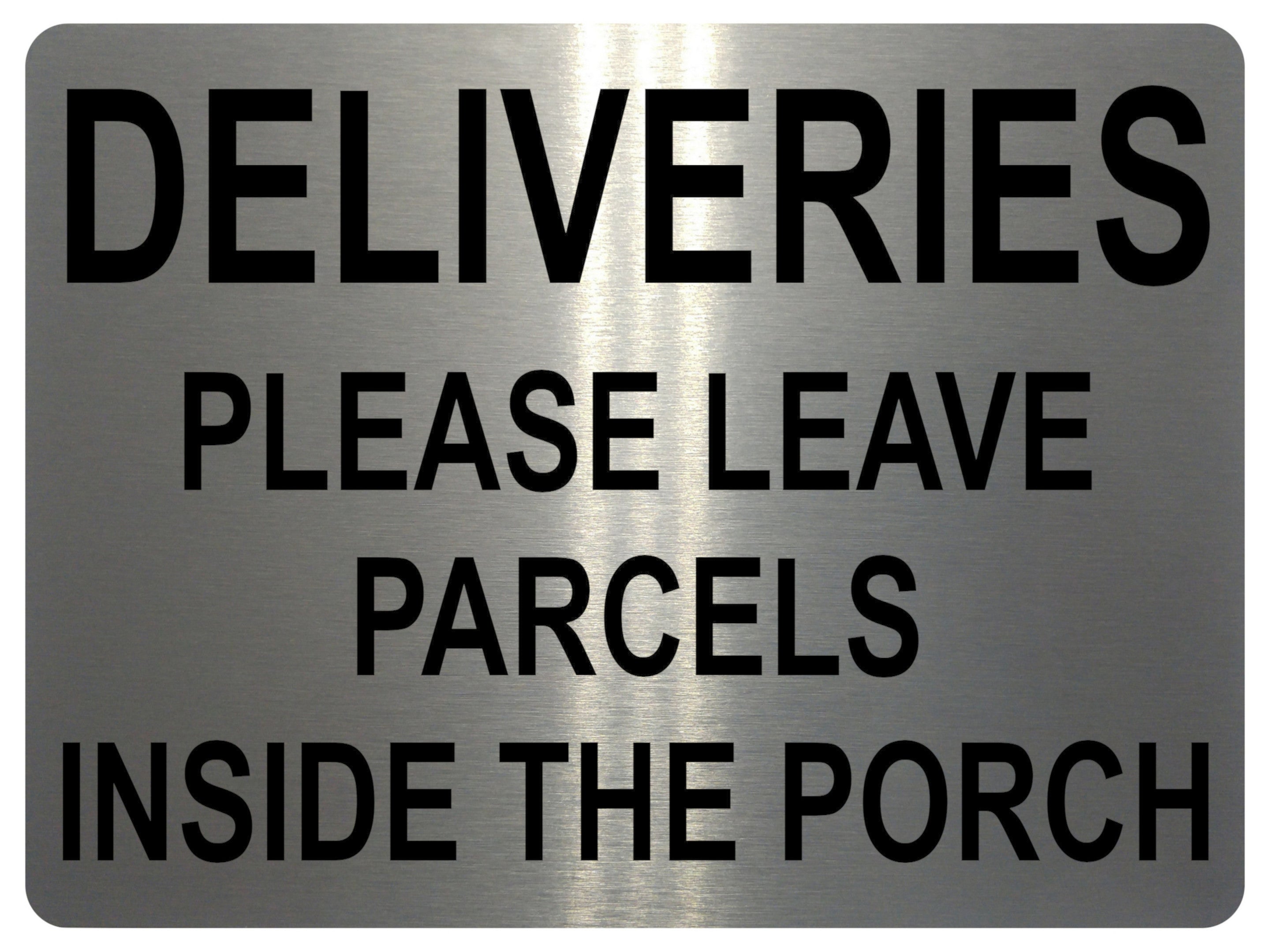 1343 DELIVERIES PLEASE LEAVE PARCELS INSIDE THE PORCH Metal Aluminium Plaque Sign Door