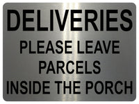 1343 DELIVERIES PLEASE LEAVE PARCELS INSIDE THE PORCH Metal Aluminium Plaque Sign Door