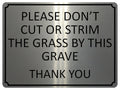 1357 PLEASE DON'T CUT OR STRIM THE GRASS BY THIS GRAVE Metal Aluminium Plaque Sign