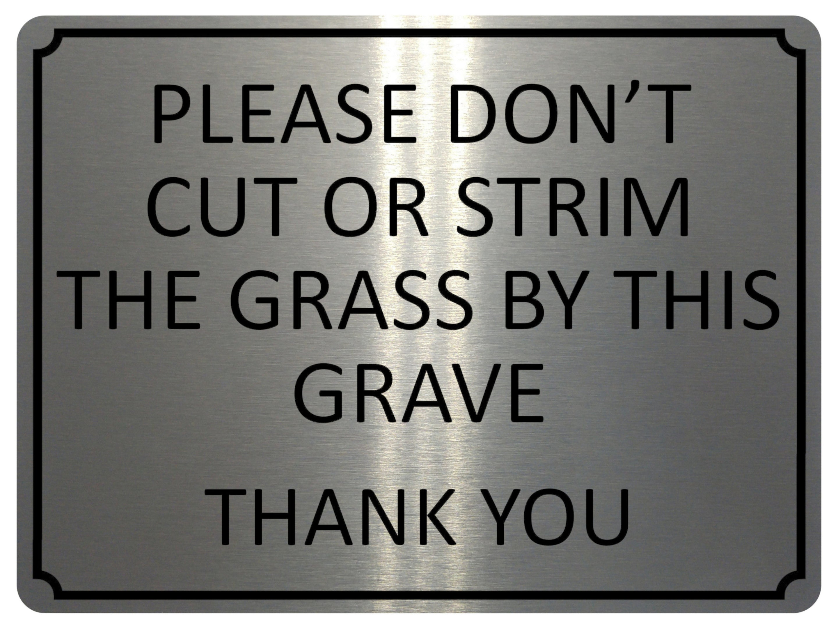 1357 PLEASE DON'T CUT OR STRIM THE GRASS BY THIS GRAVE Metal Aluminium Plaque Sign