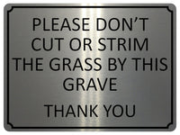 1357 PLEASE DON'T CUT OR STRIM THE GRASS BY THIS GRAVE Metal Aluminium Plaque Sign