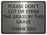 1357 PLEASE DON'T CUT OR STRIM THE GRASS BY THIS GRAVE Metal Aluminium Plaque Sign