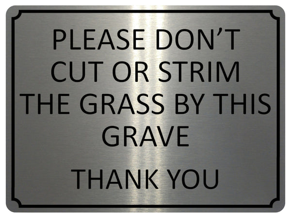 1357 PLEASE DON'T CUT OR STRIM THE GRASS BY THIS GRAVE Metal Aluminium Plaque Sign