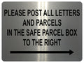 1498 PLEASE POST ALL LETTERS AND PARCELS IN THE SAFE BOX TO THE RIGHT Metal Aluminium Plaque Sign