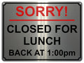 1463 Custom Personalised SORRY CLOSED FOR LUNCH Time Metal Aluminium Plaque Sign