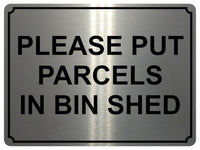 1363 PLEASE PUT PARCELS IN BIN SHED Metal Aluminium Plaque Sign Door House Gate