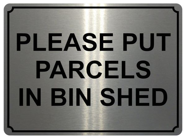 1363 PLEASE PUT PARCELS IN BIN SHED Metal Aluminium Plaque Sign Door House Gate