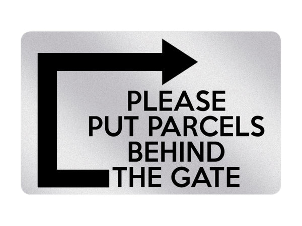 P011 PLEASE PUT PARCELS BEHIND THE GATE Right Plastic PVC Plaque Sign Card