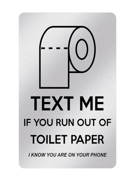 P026 TEXT ME IF YOU RUN OUT OF TOILET PAPER Funny Plastic PVC Plaque Sign Card