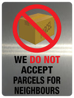 835 WE DO NOT ACCEPT PARCELS FOR NEIGHBOURS Metal Aluminium Plaque Sign House Door