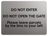 1867 DO NOT ENTER OPEN GATE Leave Parcels by bins Metal Aluminium Plaque Sign