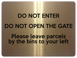 1867 DO NOT ENTER OPEN GATE Leave Parcels by bins Metal Aluminium Plaque Sign