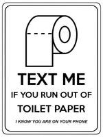 1852 TEXT ME IF YOU RUN OUT OF TOILET PAPER Funny Metal Aluminium Plaque Sign