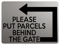 1894 PLEASE PUT PARCELS BEHIND THE GATE Left Metal Aluminium Plaque Sign