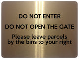 1865 DO NOT ENTER OPEN GATE Leave Parcels by bins Metal Aluminium Plaque Sign