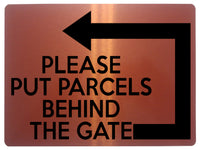 1894 PLEASE PUT PARCELS BEHIND THE GATE Left Metal Aluminium Plaque Sign