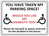 1869 YOU HAVE TAKE MY PARKING SPACE! DISABLED Metal Aluminium Plaque Sign