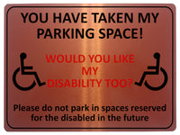 1869 YOU HAVE TAKE MY PARKING SPACE! DISABLED Metal Aluminium Plaque Sign