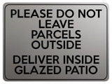 1805 DO NOT LEAVE PARCELS OUTSIDE DELIVER INSIDE PATIO Metal Aluminium Plaque Sign