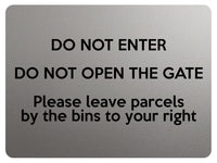 1865 DO NOT ENTER OPEN GATE Leave Parcels by bins Metal Aluminium Plaque Sign