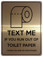 1852 TEXT ME IF YOU RUN OUT OF TOILET PAPER Funny Metal Aluminium Plaque Sign