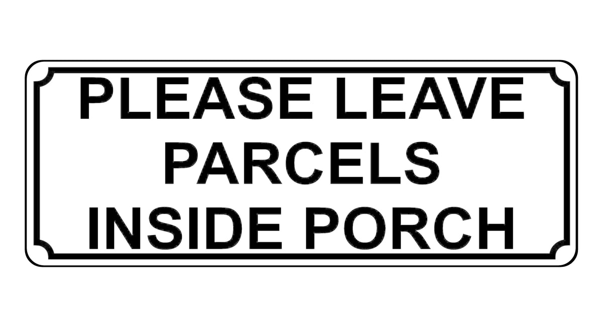 1338 PLEASE LEAVE PARCELS INSIDE PORCH Metal Aluminium Plaque Sign Door House