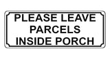 1338 PLEASE LEAVE PARCELS INSIDE PORCH Metal Aluminium Plaque Sign Door House