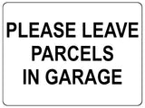 1470 PLEASE LEAVE PARCELS IN GARAGE Metal Aluminium Plaque Sign Door House Gate