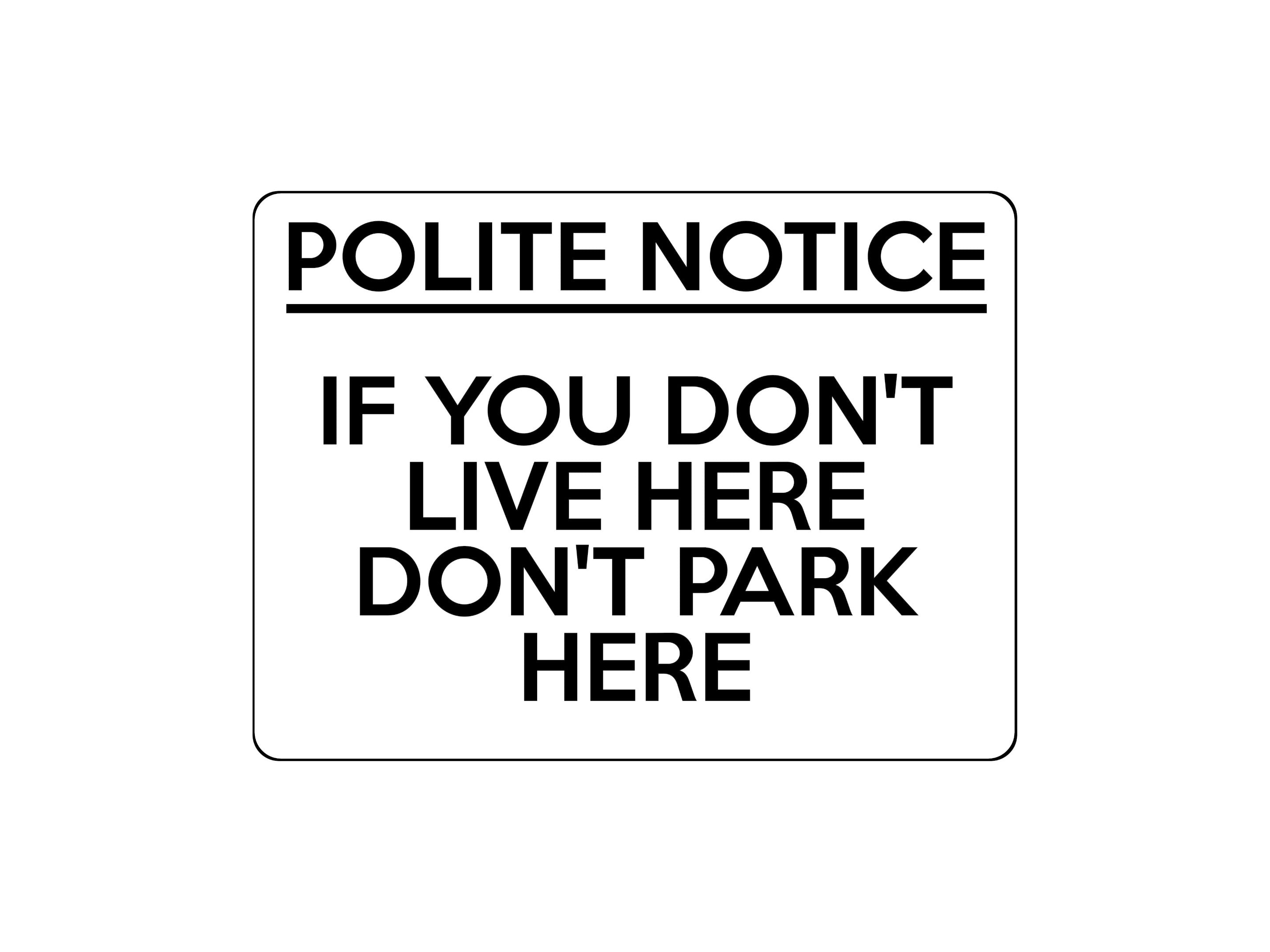 1673 POLITE NOTICE IF YOU DON'T LIVE HERE DON'T PARK HERE Metal Aluminium Plaque Sign