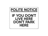 1673 POLITE NOTICE IF YOU DON'T LIVE HERE DON'T PARK HERE Metal Aluminium Plaque Sign