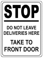 1334 STOP DO NOT LEAVE DELIVERIES HERE TAKE TO FRONT DOOR Metal Aluminium Plaque Sign