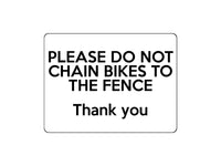 1672 PLEASE DO NOT CHAIN BIKES TO THE FENCE Metal Aluminium Plaque Sign