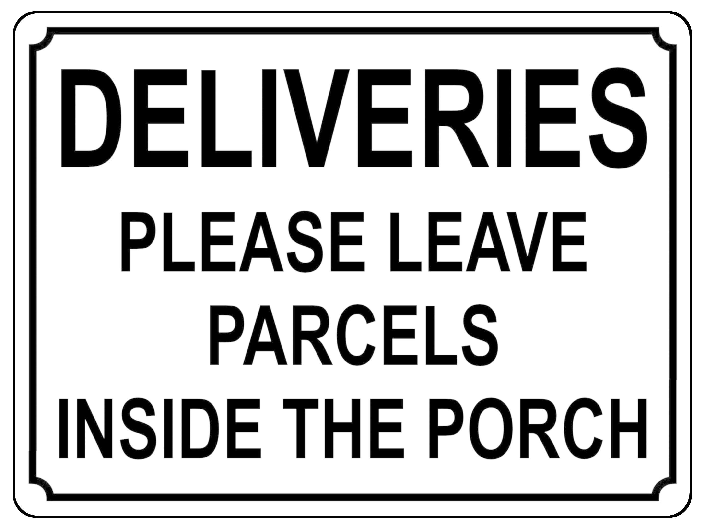 1344 DELIVERIES PLEASE LEAVE PARCELS INSIDE THE PORCH Metal Aluminium Plaque Sign Door